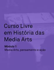 Curso Livre em História das Media Arts: Módulo 1