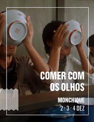 COMER COM OS OLHOS, Monchique
